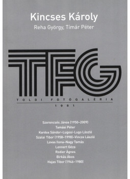 Kincses Károly, Reha György, Tímár Péter - TFG - Toldi Fotógaléria 1981 Kincses Károly, Reha György, Tímár Péter - TFG - Toldi Fotógaléria 1981, Budapest 2017 antikvár könyv