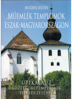 Muszbek Zoltán - Műemlék templomok Észak-Magyarországon, Jósvafő 2005 antikvár könyv