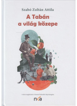 Szabó Zoltán Attila - A Tabán a világ közepe Szabó Zoltán Attila - A Tabán a világ közepe, Budapest 2022 antikvár könyv