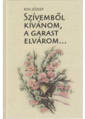 Kiss József - Szívemből kívánom, a garast elvárom