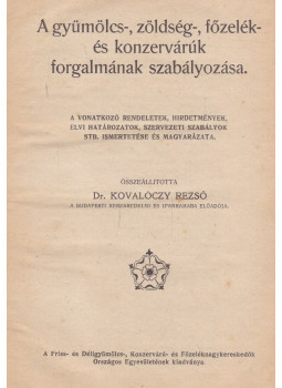 Kovalóczy Rezső - A gyümölcs-, zöldség-, főzelék- és konzervárúk forgalmának szabályozása
