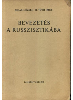 Bihari József, H. Tóth Imre - Bevezetés a russzisztikába Bihari József, H. Tóth Imre - Bevezetés a russzisztikába, Budapest 1976 antikvár könyv