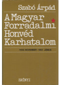 Szabó Árpád - A Magyar Forradalmi Honvéd Karhatalom (1956. november - 1957. június)