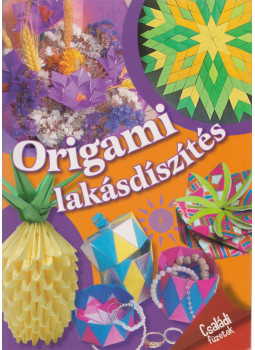 Nagy Mária, Nagy Zsófia, Sebők Zsolt - Origami lakásdíszítés Nagy Mária, Nagy Zsófia, Sebők Zsolt - Origami lakásdíszítés, Kisújszállás 2012 antikvár könyv