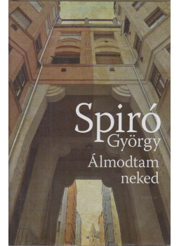 Spiró György - Álmodtam neked Spiró György - Álmodtam neked, Budapest 2014 antikvár könyv