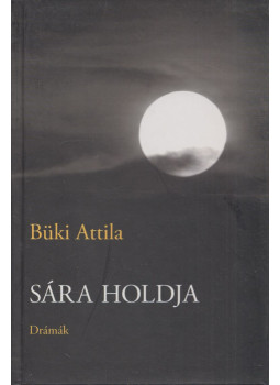 Büki Attila - Sára holdja Büki Attila - Sára holdja, Budapest 2007 antikvár könyv