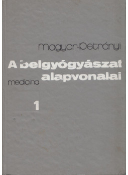 Petrányi Gyula, Magyar Imre - A belgyógyászat alapvonalai 1. Petrányi Gyula, Magyar Imre - A belgyógyászat alapvonalai 1., Budapest 1974 antikvár könyv