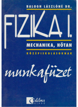 Balogh Lászlóné - Fizika I. - Munkafüzet Balogh Lászlóné - Fizika I. - Munkafüzet, Budapest 0 antikvár könyv