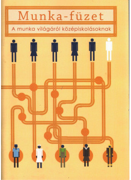 Csereklye Erzsébet, Németh Márta - Munka-füzet a munka világáról középiskolásoknak, Budapest 2008 antikvár könyv