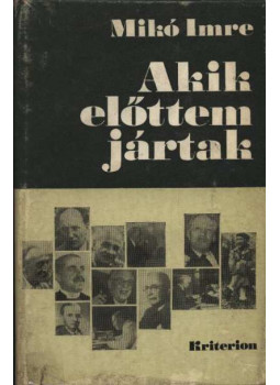 Mikó Imre - Akik előttem jártak Mikó Imre - Akik előttem jártak, Bukarest 1977 antikvár könyv