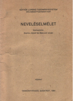 Szarka József, Bábosik István - Neveléselmélet Szarka József, Bábosik István - Neveléselmélet, Budapest 1984 antikvár könyv