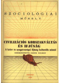 BALOG Iván ,Lynne Chisholm,Gábor Kálmán,Wim Meeus,Molnár Péter,Quinten Raaijmakers,Wilma Vollebergh,Meredith Watts,Jürgen Zinnecker - Civilizációs korszakváltás és ifjúság
