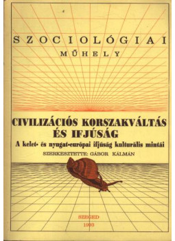BALOG Iván , Lynne Chisholm, Gábor Kálmán, Wim Meeus, Molnár Péter, Quinten Raaijmakers, Wilma Vollebergh, Meredith Watts, Jürgen Zinnecker - Civilizációs korszakváltás és ifjúság, Szeged 1993 antikvár könyv