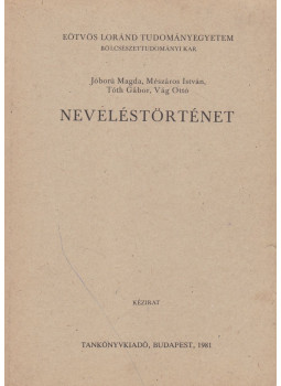 Mészáros István, Vág Ottó, Tóth Gábor, Jóború Magda - Neveléstörténet Mészáros István, Vág Ottó, Tóth Gábor, Jóború Magda - Neveléstörténet, Budapest 1981 antikvár könyv