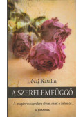 Lévai Katalin - A szerelemfüggő (dedikált)