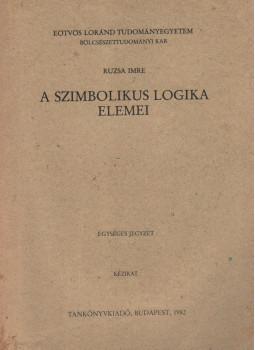 Ruzsa Imre - A szimbolikus logika elemei Ruzsa Imre - A szimbolikus logika elemei, Budapest 1982 antikvár könyv