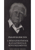 Palotás Zoltán dr. - A békeszerződések katasztrofális következményei