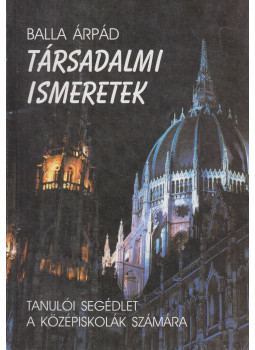 Balla Árpád - Társadalmi ismeretek Balla Árpád - Társadalmi ismeretek, Budapest 2003 antikvár könyv
