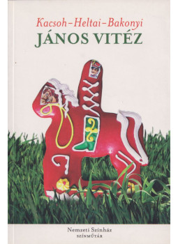 Kacsóh Pongrác, Heltai Jenő, Bakonyi Károly - János vitéz Kacsóh Pongrác, Heltai Jenő, Bakonyi Károly - János vitéz, Budapest 2008 antikvár könyv