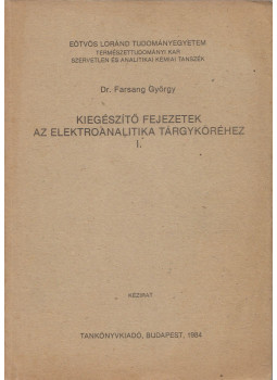 Dr. Farsang György - Kiegészítő fejezetek az elektroanalitika tárgyköréhez I., Budapest 1984 antikvár könyv