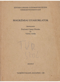 Fodorné Csányi Piroska, Vértes Attila - Magkémiai gyakorlatok Fodorné Csányi Piroska, Vértes Attila - Magkémiai gyakorlatok, Budapest 1981 antikvár könyv