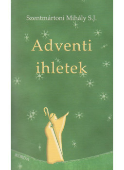 Szentmártoni Mihály S. J. - Adventi ihletek Szentmártoni Mihály S. J. - Adventi ihletek, Kecskemét 2018 antikvár könyv