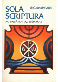 dr. C. van der Waal - Kutassátok az írásokat I. - Sola Scriptura