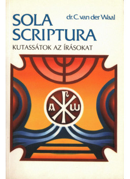 dr. C. van der Waal - Kutassátok az írásokat I. - Sola Scriptura dr. C. van der Waal - Kutassátok az írásokat I. - Sola Scriptura, null 0 antikvár könyv