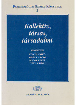 Kónya Anikó, Király Ildikó, Bodor Péter, Pléh Csaba - Kollektív, társas, társadalmi (dedikált) Kónya Anikó, Király Ildikó, Bodor Péter, Pléh Csaba - Kollektív, társas, társadalmi (dedikált), Budapest 1999 antikvár könyv