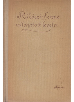 Köpeczi Béla - II. Rákóczi Ferenc válogatott levelei Köpeczi Béla - II. Rákóczi Ferenc válogatott levelei, Budapest 1958 antikvár könyv