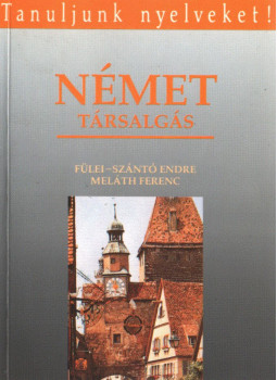 Fülei-Szántó Endre, Meláth Ferenc - Német társalgás Fülei-Szántó Endre, Meláth Ferenc - Német társalgás, Budapest 2001 antikvár könyv