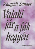 Kányádi Sándor - Valaki jár a fák hegyén