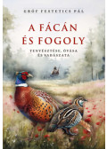 Gróf Festetics Pál - A fácán és fogoly tenyésztése, óvása és vadászata
