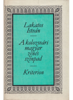 Lakatos István - A kolozsvári magyar zenés színpad (1792-1973) Lakatos István - A kolozsvári magyar zenés színpad (1792-1973), Bukarest 1977 antikvár könyv