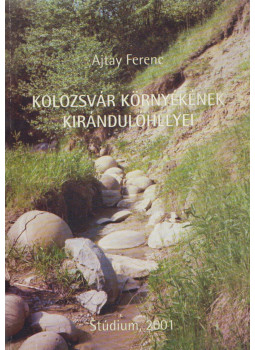 Ajtay Ferenc - Kolozsvár környékének kirándulóhelyei Ajtay Ferenc - Kolozsvár környékének kirándulóhelyei, Kolozsvár 2001 antikvár könyv