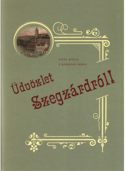 Vitéz Attila, V. Kápolnás Mária - Üdvözlet Szegzárdról! Vitéz Attila, V. Kápolnás Mária - Üdvözlet Szegzárdról!, Szekszárd 2004 antikvár könyv
