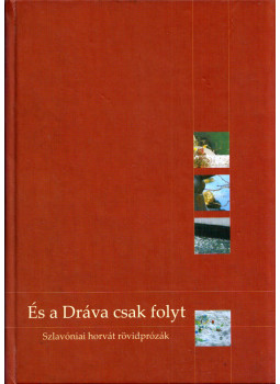 Helena Sablic Tomic - És a Dráva csak folyt, Pécs 2005 antikvár könyv