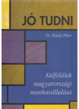 Dr. Tőzsér Péter - Külföldiek magyarországi munkavállalása, Budapest 1999 antikvár könyv