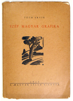 Tóth Ervin - Szép magyar grafika (aláírt) Tóth Ervin - Szép magyar grafika (aláírt), Budapest 1943 antikvár könyv