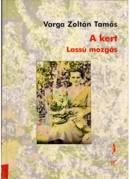 Varga Zoltán Tamás - A kert. Lassú mozgás Varga Zoltán Tamás - A kert. Lassú mozgás, Budapest 2007 antikvár könyv