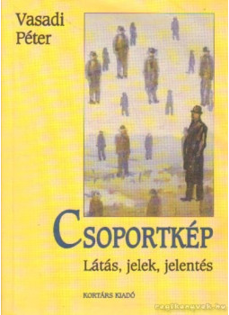 Vasadi Péter - Csoportkép Vasadi Péter - Csoportkép, Budapest 1998 antikvár könyv