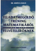 Gerőcs László dr. - Feladatmegoldó tréning matematikából nem csak felvételizőknek