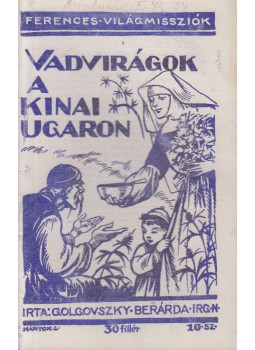 M. Golgovszky Bernarda - Vadvirágok a kínai ugaron M. Golgovszky Bernarda - Vadvirágok a kínai ugaron, Budapest 1942 antikvár könyv
