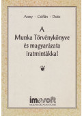 Dr. Arany Jánosné,Dr. Dabis Erzsébet,Dr. Cséffán József - A Munka Törvénykönyve és magyarázata iratmintákkal