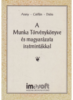 Dr. Arany Jánosné, Dr. Dabis Erzsébet, Dr. Cséffán József - A Munka Törvénykönyve és magyarázata iratmintákkal Dr. Arany Jánosné, Dr. Dabis Erzsébet, Dr. Cséffán József - A Munka Törvénykönyve és magyarázata iratmintákkal, Szeged 1992 antikvár könyv