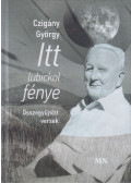 Czigány György - Itt lubickol fénye