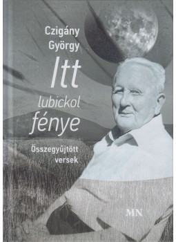 Czigány György - Itt lubickol fénye Czigány György - Itt lubickol fénye, Budapest 2024 antikvár könyv