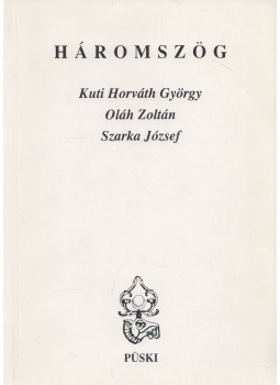Kuti Horváth György, Oláh Zoltán, Szarka József - Háromszög (dedikált) Kuti Horváth György, Oláh Zoltán, Szarka József - Háromszög (dedikált), Budapest 2004 antikvár könyv