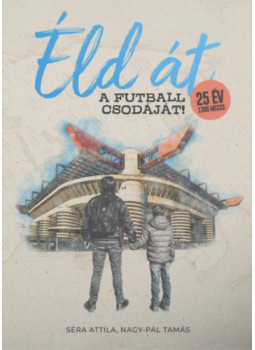 Nagy-Pál Tamás, Séra Attila - Éld át a futball csodáját! Nagy-Pál Tamás, Séra Attila - Éld át a futball csodáját!, null 2025 antikvár könyv