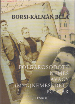 Borsi-Kálmán Béla - Polgárosodott nemes avagy (meg)nemesedett polgár (dedikált), Pécs 2002 antikvár könyv
